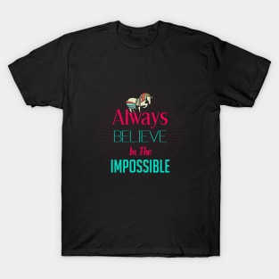 Aways believe in the impossible T-Shirt